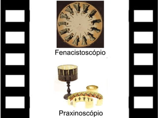 Fenacistoscópio
Praxinoscópio
 