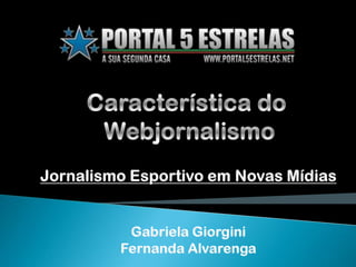Característica do  Webjornalismo Jornalismo Esportivo em Novas Mídias Gabriela Giorgini Fernanda Alvarenga 