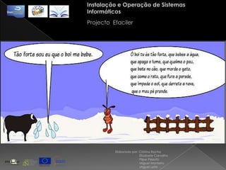 Instalação e Operação de Sistemas InformáticosProjecto  EfacilerElaborado por: Cristina Rocha                            Elisabete Carvalho                            Filipe Peixoto                            Miguel Monteiro                            Miguel Leite