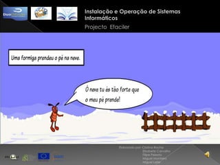 Instalação e Operação de Sistemas InformáticosProjecto  EfacilerElaborado por: Cristina Rocha                            Elisabete Carvalho                            Filipe Peixoto                            Miguel Monteiro                            Miguel Leite