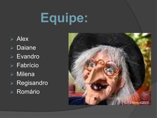 Equipe:
   Alex
   Daiane
   Evandro
   Fabrício
   Milena
   Regisandro
   Romário
 