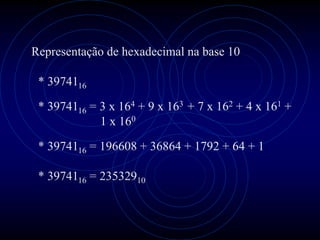 Representação de hexadecimal na base 10

 * 3974116

 * 3974116 = 3 x 164 + 9 x 163 + 7 x 162 + 4 x 161 +
             1 x 160

 * 3974116 = 196608 + 36864 + 1792 + 64 + 1

 * 3974116 = 23532910
 