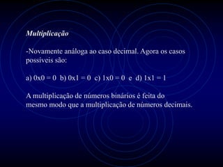 O procedimento, na verdade, é mais simples, uma vez
que os dígitos multiplicadores podem ser apenas 0 ou
1.
O exemplo segu...
