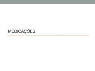 MEDICAÇÕES 
 
