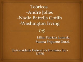 Lilian Patricia Luterek;
Susana Friguetto Durel.
Universidade Federal da Fronteira Sul UFFS

 