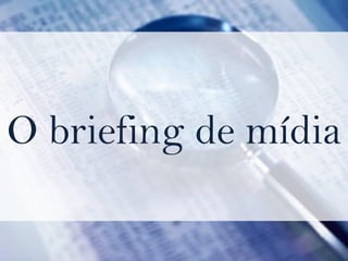 O briefing de mídia 