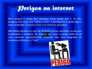 A internetO que é ?A internet é um conjunto de milhares de computadores interligados entre si, e que permite a recolha de informação variada bem como a comunicação à escala mundial .