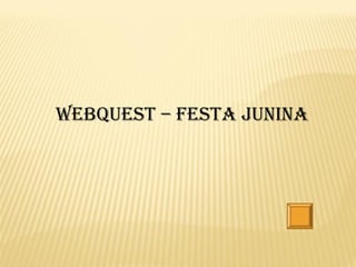 Webquest – Festa junina
 