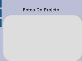 Fotos Do Projeto 