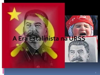 A Era Estalinista na URSS



                            1
 