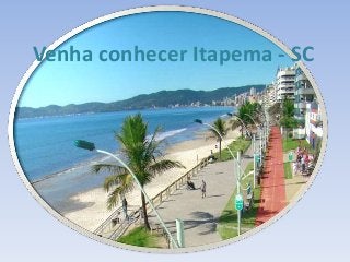 Venha conhecer Itapema - SC
 