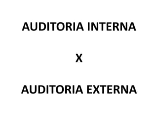 AUDITORIA INTERNA
X
AUDITORIA EXTERNA
 