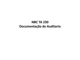 NBC TA 230
Documentação de Auditoria
 