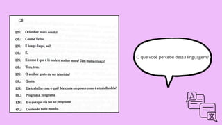 O que você percebe dessa linguagem?
 
