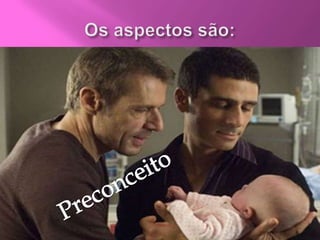 Os aspectos são:Preconceito
