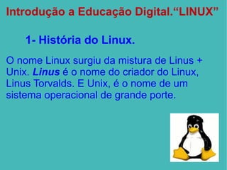 Introdução a Educação Digital.“LINUX” 1- História do  Linux. ,[object Object]