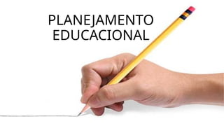 PLANEJAMENTO
EDUCACIONAL
 
