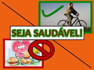 Seja SAUDÁVEL! 