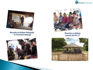 Reunião na Aldeia Pykayaká   Reunião na Aldeia
   - Ti Trincheira Bacajá    Juruna do Km 17
 