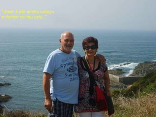 Prado Slides
“Amar é pôr minha cabeça
e dormir no teu colo...”
 