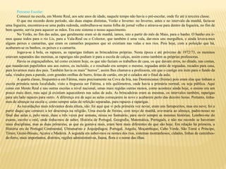 Percurso Escolar:
Comecei na escola, em Monte Real, aos sete anos de idade, naquele tempo não havia o pré-escolar, onde fiz até à terceira classe.
O que me recordo deste período, são duas etapas distintas, Verão e Inverno: no Inverno, antes e no intervalo da manhã, fazia-se
uma fogueira, encontrava-se uma pedra redonda, embrulhava-se numa folha de jornal velho e atirava-se para dentro da fogueira, no fim de
bem quente, servia para aquecer as mãos. Era este sistema o nosso aquecimento.
No Verão, no fim das aulas, que geralmente eram só de manhã, íamos, isto a partir do mês de Maio, para o banho. O banho era ir-
mos quase todos para o rio Lis, para a Vala-Real ou o Colector, que também é uma vala, dar-mos uns mergulhos, e ainda levava-mos
alguns peixes e camaritas, que eram os camarões pequenos que só existiam nas valas e nos rios. Pois hoje, com a poluição que há,
acabaram-se os banhos, os peixes e a camarita.
Jogava-se à bola, os rapazes, as raparigas tinham as brincadeiras próprias. Nesta época e até próximo de 1972/73, os meninos
estavam separados das meninas, as raparigas não podiam ir para a escola de calças, assim como também as próprias professoras.
Havia os engraçadinhos, tal como existem hoje, os que não faziam os trabalhos de casa, os que davam erros, no ditado, nas contas,
que mandavam papelinhos uns aos outros, eu incluído, e o resultado era sempre o mesmo, reguadas atrás de reguadas, recados para casa,
para levarmos mais dos pais. Também havia os mais” burros”, assim lhes chamava a professora, em que o castigo era irem para o fundo da
sala, virados para a parede, com grandes orelhas de burro, feitas de cartão, em pé e calados até o final da aula.
A quarta classe, frequentei-a em Fátima, mais precisamente na Cova da Iria, nas Dominicanas (freiras) pois eram elas que tinham a
escola primária nesta localidade, visto a freguesia ser Fátima, a três quilómetros, onde havia a primária normal, ou seja pública. Aqui
como em Monte Real e nas outras escolas a nível nacional, umas mais regidas outras menos, como acontece ainda hoje, o ensino era um
pouco mais duro, mas aqui já existiam aquecedores nas salas de aula. As brincadeiras eram as mesmas, os intervalos também, raparigas
para um lado rapazes para outro. A diferença era de aqui as aulas começarem às nove e acabarem perto das dezoito horas. Portanto, tinha-
mos de almoçar na escola e, como sempre salas de refeição separadas, para rapazes e raparigas.
As recordações mais relevantes desta altura, são: foi aqui que vi pela primeira vez nevar, eram uns farrapozitos, mas era neve; foi a
partir daqui que comecei a ter descrença na religião. Uma escola de freiras, com terço de manhã, ave-maria ao almoço, padre-nosso no
final das aulas e, pelo meio, duas a três vezes por semana, missa no Santuário, para ouvir sempre as mesmas histórias. Lembro-me do
exame, escrito e oral, onde tinha-mos de saber, História de Portugal, Geografia, Matemática, Português, e não me recordo se haveriam
mais disciplinas, mas as duas primeiras, as que eu gostava mais, eram bem mais diferentes do que são hoje. Em relação há primeira, a
História era de Portugal Continental, Ultramarino e Arquipélagos; Portugal, Angola, Moçambique, Cabo Verde, São Tomé e Príncipe,
Timor, Guiné-Bissau, Açores e Madeira. A segunda era saber-mos os nomes dos rios, sistemas montanhosos, cidades, linhas de caminhos-
de-ferro, mais importantes, distritos, regiões administrativas, fauna, flora e o nome das ilhas.
 