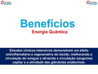 Energia Quântica
Estudos clínicos intensivos demonstram um efeito
antiinflamatório e regenerativo do tecido, melhorando a
circulação do sangue e ativando a circulação sanguínea
capilar e a atividade das glândulas endócrinas.
 