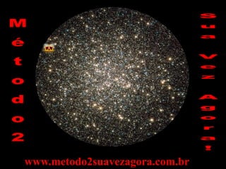 www.metodo2suavezagora.com.br
 