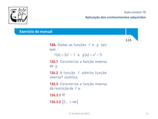 Aula número 76
                                     Aplicação dos conhecimentos adquiridos



Exercício do manual

                                                              124




                      17 de Abril de 2012                                 11
 