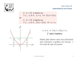 Aula número 76
                      Injetividade de uma função




17 de Abril de 2012                                5
 