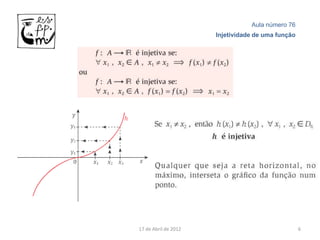 Aula número 76
                      Injetividade de uma função




17 de Abril de 2012                                6
 