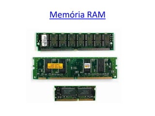 Memória RAM
 