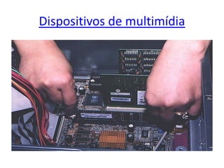 Dispositivos de multimídia
 