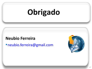 JORNADA TÉCNICA DA TI




                        Obrigado

 Neubio Ferreira
  neubio.ferreira@gmail.com




                                   47
 
