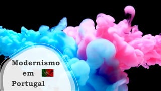 Modernismo
em
Portugal
 