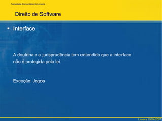 FaculdadeComunitária de LimeiraDireito de SoftwareSanções às Violações dos Direitos AutoraisCódigo Penal:Art. 184 – Violar direito autoral:Penas: detenção de 3 (três) a 1  (um) ano, ou multa.§ 1º - Se a violação consistir em reprodução por qualquer meio, com intuito de lucro, no todo ou em parte, sem autori- zaçãoimpressa do autor ou de quem o represente, ou constituir na reprodução de fonograma ou videograma, sem autorização do produtor ou de quem o representePena: reclusão de 1 (um) a 4 (quatro) anos, e multa de R$ 10.000,00 a R$ 50.000,00§ 2º - Na mesma pena do parágrafo anterior incorre quem vende, expões à venda, aluga, introduz no País, adquire,    oculta, empresta, troca ou tem em depósito, com intuito de lucro, original ou cópia de obra intelectual, fonograma   ou videograma, produzidos ou reproduzidos com violação de direito autoral.§ 3º - Em caso de condenação, ao prolatar a sentença, o juiz determinará a destruição ou reprodução criminosa.Constituição Federal:Art. 5º, XXVII: 			“aos autores pertence o direito exclusivo de utilização, publicação, ou reprodução de suas obras,			 transmissível aos herdeiros pelo tempo que a lei fixar”.Danos Materiais e Danos MoraisLimeira 19/04/2007