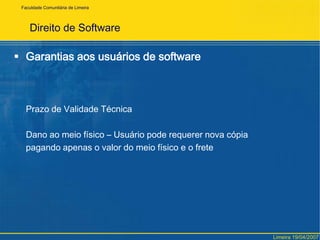 FaculdadeComunitária de LimeiraDireito de SoftwareConceito de SoftwareArt. 1º Programa de computador é a expressão de um conjunto organizadode instruções em linguagem natural ou codificada, contida em suportefísico de qualquer natureza, de emprego necessário em máquinas auto-máticas de tratamento da informação, dispositivos, instrumentos ou equipamentos periféricos, baseados em técnica digital ou análoga, para fazê-los funcionar de modo e para fins determinados.(definição da lei – arriscado e desnecessário)(titular de direitosautorais x autor)Limeira 19/04/2007