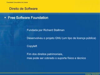 FaculdadeComunitária de LimeiraDireito de SoftwareProibição de Venda Casada de Hardware e Software	Direito a livre escolha	Direito a livre concorrência	Software OEM – Não transfere a outra máquinaLimeira 19/04/2007