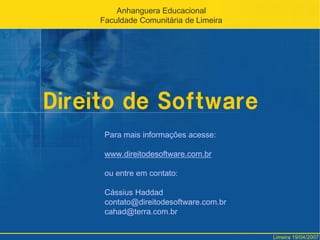 FaculdadeComunitária de LimeiraDireito de SoftwareConsentimento e validade nos contratos		Empresas deve deixar o mais claro possível a intenção 		de contratar por parte do usuário.		Não existe hoje certeza se quem contratou é efetivamente		o usuário e se é capaz para fazê-lo.Limeira 19/04/2007