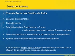 Direito de SoftwareObras Coletivas e Co-autoria	O organizador é titular dos direitos patrimoniais, resguardando 	os direitos individuaisCo-autoria – Obra indivisível (única)Obras coletivas – cada autor produz sua parte independenteFaculdadeComunitária de LimeiraLimeira 19/04/2007