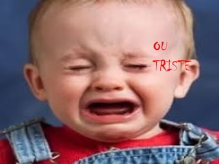 OU
TRISTE

 