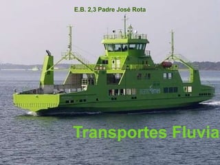 E.B. 2,3 Padre José Rota




Transportes Fluviai
 
