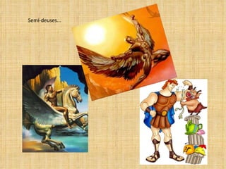 Semi-deuses... 