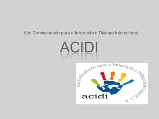Alto Comissariado para a Imigração e Dialogo InterculturalAcidi
