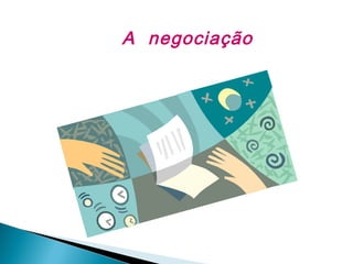 A negociação

 