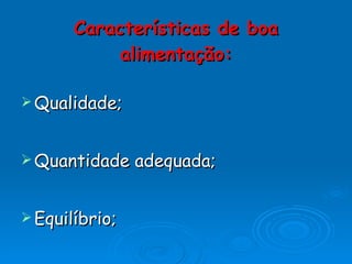 Características de boa alimentação: ,[object Object],[object Object],[object Object]