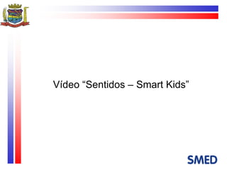 Vídeo “Sentidos – Smart Kids” 