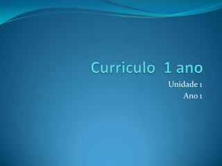 Unidade 1
Ano 1
 