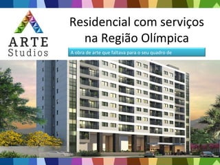 Residencial com serviços
na Região Olímpica
A obra de arte que faltava para o seu quadro de
investimentos
 