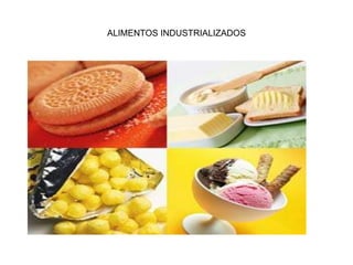 ALIMENTOS INDUSTRIALIZADOS
 
