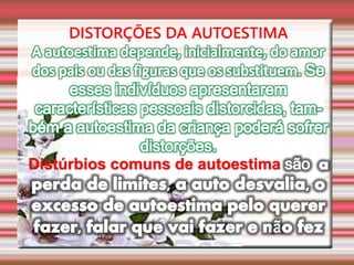 DISTORÇÕES DA AUTOESTIMA
Distúrbios comuns de autoestima